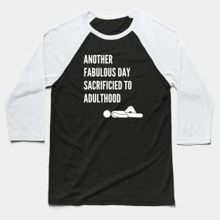 Another Fabulous Day Sacrificed to Adulthood Baseball T-Shirt